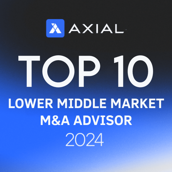 Axial 2024 Top 10 Lower Middle Market M&A Advisor Award - Recognizing excellence in mergers and acquisitions advisory for the lower middle market.